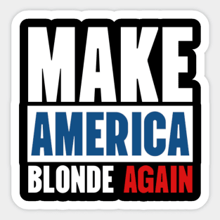 Make America Blonde Again Sticker